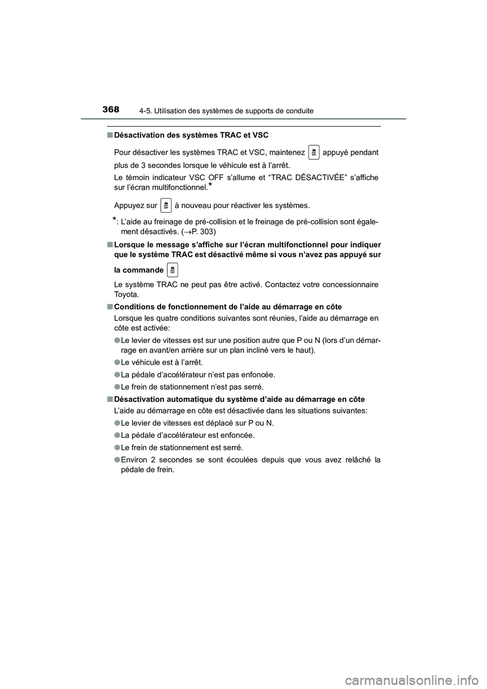TOYOTA HIGHLANDER 2017 Manuel du propriétaire (in French) 3684-5. Utilisation des systèmes de supports de conduite
HIGHLANDER_D_ OM0E017D
■Désactivation des systèmes TRAC et VSC
Pour désactiver les systèmes TRAC et VSC, maintenez appuyé pendant
p TOYOTA HIGHLANDER 2017 Manuel du propriétaire (in French) 3684-5. Utilisation des systèmes de supports de conduite
HIGHLANDER_D_ OM0E017D
■Désactivation des systèmes TRAC et VSC
Pour désactiver les systèmes TRAC et VSC, maintenez appuyé pendant
p