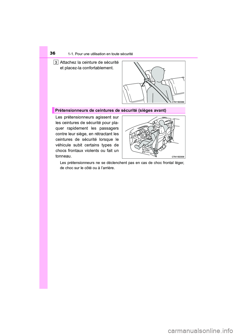 TOYOTA HIGHLANDER 2017 Manuel du propriétaire (in French) 361-1. Pour une utilisation en toute sécurité
HIGHLANDER_D_ OM0E017D
Attachez la ceinture de sécurité
et placez-la confortablement.
Les prétensionneurs agissent sur
les ceintures de sécurité TOYOTA HIGHLANDER 2017 Manuel du propriétaire (in French) 361-1. Pour une utilisation en toute sécurité
HIGHLANDER_D_ OM0E017D
Attachez la ceinture de sécurité
et placez-la confortablement.
Les prétensionneurs agissent sur
les ceintures de sécurité