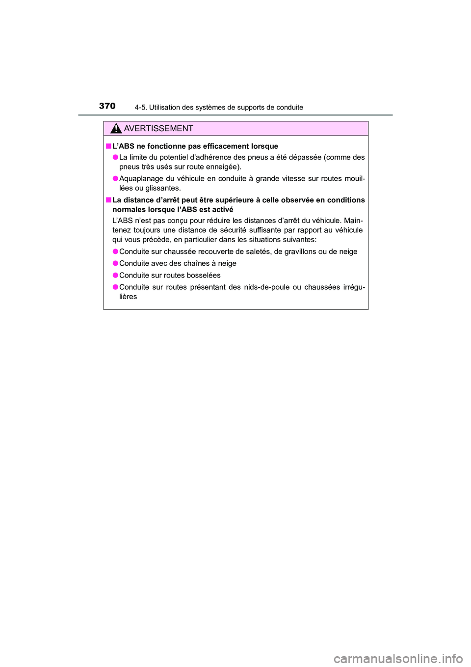 TOYOTA HIGHLANDER 2017 Manuel du propriétaire (in French) 3704-5. Utilisation des systèmes de supports de conduite
HIGHLANDER_D_ OM0E017D
AVERTISSEMENT
■L’ABS ne fonctionne pas efficacement lorsque
● La limite du potentiel d’adhérence des pneus a TOYOTA HIGHLANDER 2017 Manuel du propriétaire (in French) 3704-5. Utilisation des systèmes de supports de conduite
HIGHLANDER_D_ OM0E017D
AVERTISSEMENT
■L’ABS ne fonctionne pas efficacement lorsque
● La limite du potentiel d’adhérence des pneus a