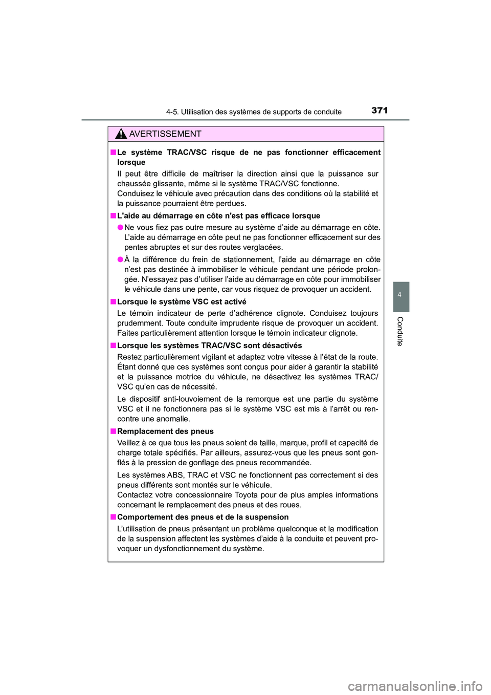 TOYOTA HIGHLANDER 2017 Manuel du propriétaire (in French) 3714-5. Utilisation des systèmes de supports de conduite
4
Conduite
HIGHLANDER_D_ OM0E017D
AVERTISSEMENT
■Le système TRAC/VSC risque de ne pas fonctionner efficacement
lorsque
Il peut être diff TOYOTA HIGHLANDER 2017 Manuel du propriétaire (in French) 3714-5. Utilisation des systèmes de supports de conduite
4
Conduite
HIGHLANDER_D_ OM0E017D
AVERTISSEMENT
■Le système TRAC/VSC risque de ne pas fonctionner efficacement
lorsque
Il peut être diff