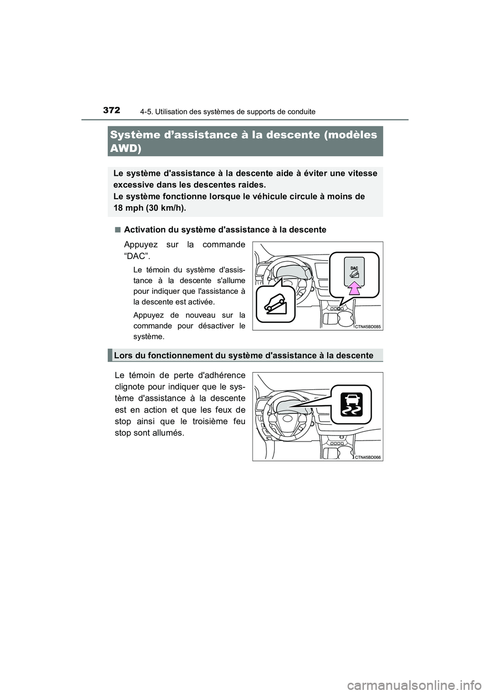 TOYOTA HIGHLANDER 2017 Manuel du propriétaire (in French) 3724-5. Utilisation des systèmes de supports de conduite
HIGHLANDER_D_ OM0E017D
■Activation du système dassistance à la descente
Appuyez sur la commande
“DAC”.
Le témoin du système das TOYOTA HIGHLANDER 2017 Manuel du propriétaire (in French) 3724-5. Utilisation des systèmes de supports de conduite
HIGHLANDER_D_ OM0E017D
■Activation du système dassistance à la descente
Appuyez sur la commande
“DAC”.
Le témoin du système das