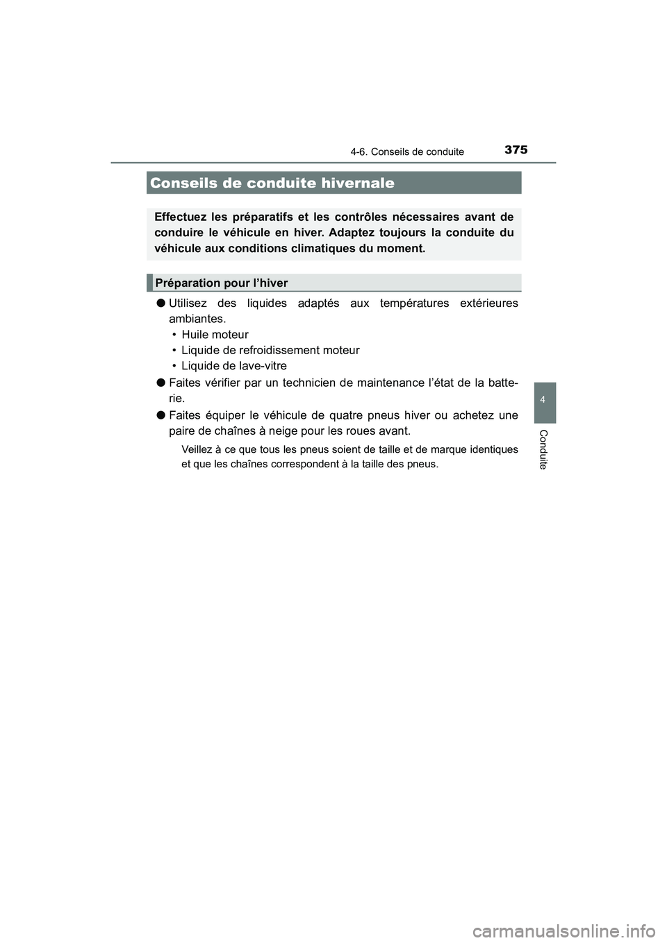 TOYOTA HIGHLANDER 2017 Manuel du propriétaire (in French) 375
4
Conduite
HIGHLANDER_D_ OM0E017D
4-6. Conseils de conduite
●Utilisez des liquides adaptés aux températures extérieures
ambiantes.
• Huile moteur
• Liquide de refroidissement moteur
TOYOTA HIGHLANDER 2017 Manuel du propriétaire (in French) 375
4
Conduite
HIGHLANDER_D_ OM0E017D
4-6. Conseils de conduite
●Utilisez des liquides adaptés aux températures extérieures
ambiantes.
• Huile moteur
• Liquide de refroidissement moteur
