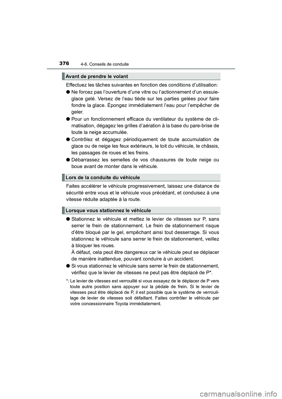 TOYOTA HIGHLANDER 2017 Manuel du propriétaire (in French) 3764-6. Conseils de conduite
HIGHLANDER_D_ OM0E017D
Effectuez les tâches suivantes en fonction des conditions d’utilisation:
● Ne forcez pas l’ouverture d’une vitre ou l’actionnement d’ TOYOTA HIGHLANDER 2017 Manuel du propriétaire (in French) 3764-6. Conseils de conduite
HIGHLANDER_D_ OM0E017D
Effectuez les tâches suivantes en fonction des conditions d’utilisation:
● Ne forcez pas l’ouverture d’une vitre ou l’actionnement d’