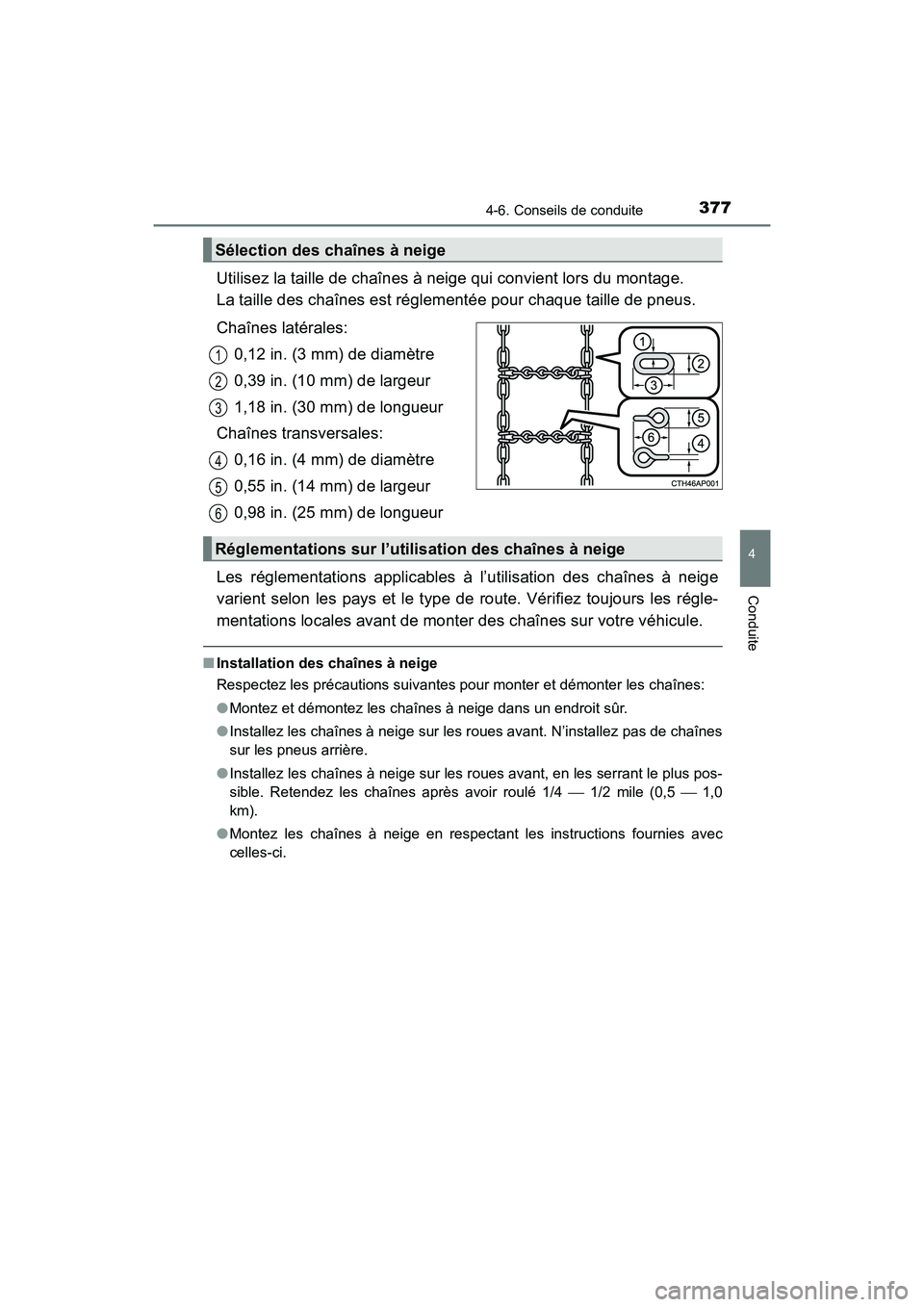 TOYOTA HIGHLANDER 2017 Manuel du propriétaire (in French) 3774-6. Conseils de conduite
4
Conduite
HIGHLANDER_D_ OM0E017D
Utilisez la taille de chaînes à neige qui convient lors du montage.
La taille des chaînes est réglementée pour chaque taille de pn TOYOTA HIGHLANDER 2017 Manuel du propriétaire (in French) 3774-6. Conseils de conduite
4
Conduite
HIGHLANDER_D_ OM0E017D
Utilisez la taille de chaînes à neige qui convient lors du montage.
La taille des chaînes est réglementée pour chaque taille de pn