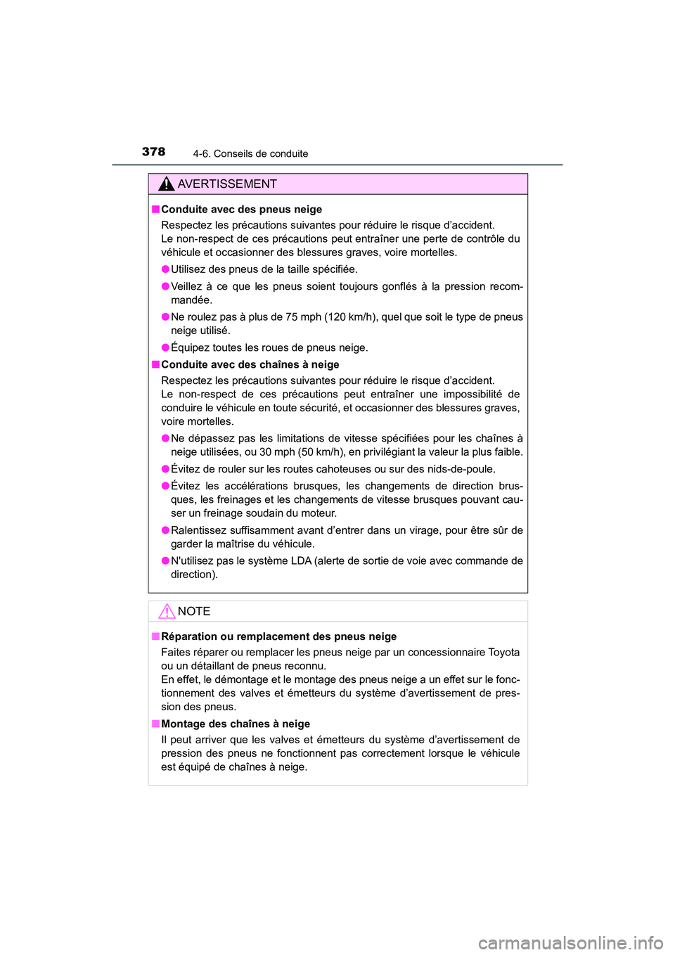 TOYOTA HIGHLANDER 2017 Manuel du propriétaire (in French) 3784-6. Conseils de conduite
HIGHLANDER_D_ OM0E017D
AVERTISSEMENT
■Conduite avec des pneus neige
Respectez les précautions suivantes pour réduire le risque d’accident.
Le non-respect de ces p TOYOTA HIGHLANDER 2017 Manuel du propriétaire (in French) 3784-6. Conseils de conduite
HIGHLANDER_D_ OM0E017D
AVERTISSEMENT
■Conduite avec des pneus neige
Respectez les précautions suivantes pour réduire le risque d’accident.
Le non-respect de ces p