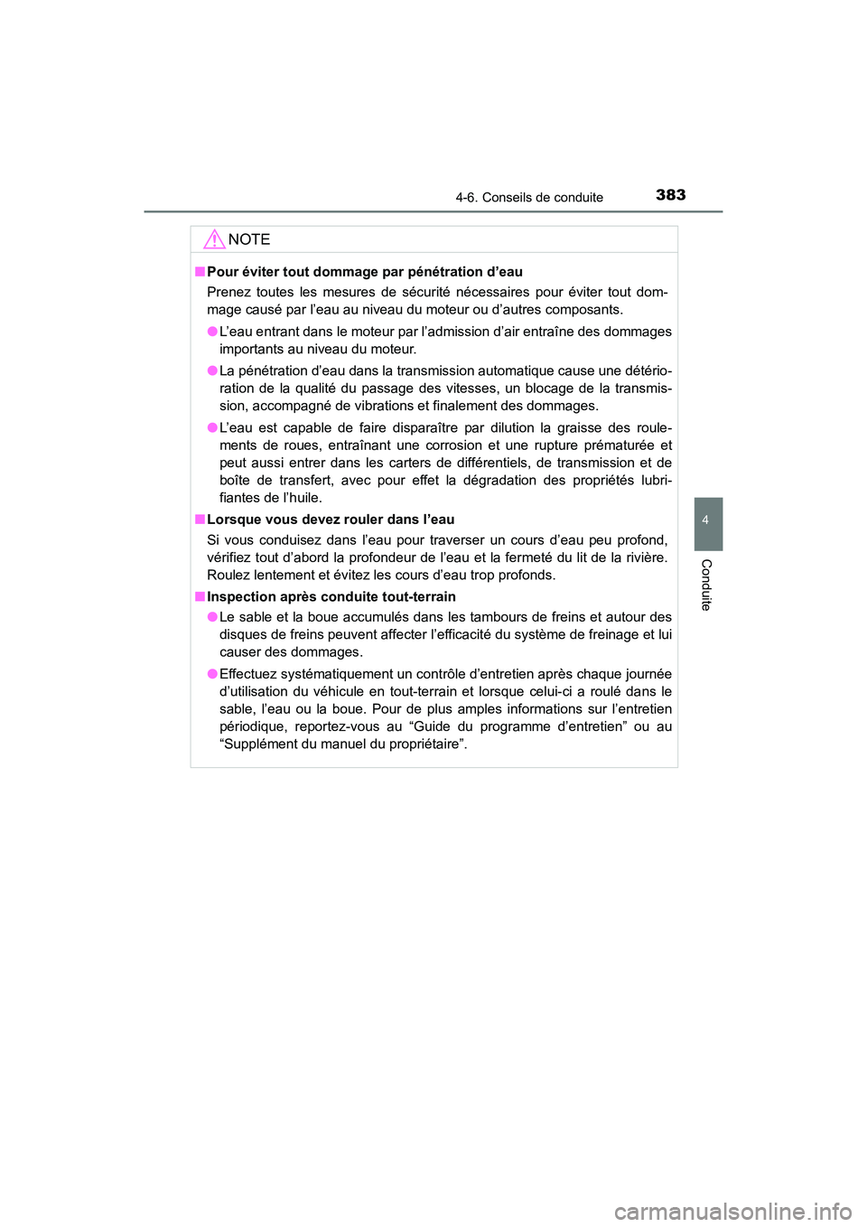 TOYOTA HIGHLANDER 2017 Manuel du propriétaire (in French) 3834-6. Conseils de conduite
4
Conduite
HIGHLANDER_D_ OM0E017D
NOTE
■Pour éviter tout dommage par pénétration d’eau
Prenez toutes les mesures de sécurité nécessaires pour éviter tout dom- TOYOTA HIGHLANDER 2017 Manuel du propriétaire (in French) 3834-6. Conseils de conduite
4
Conduite
HIGHLANDER_D_ OM0E017D
NOTE
■Pour éviter tout dommage par pénétration d’eau
Prenez toutes les mesures de sécurité nécessaires pour éviter tout dom-