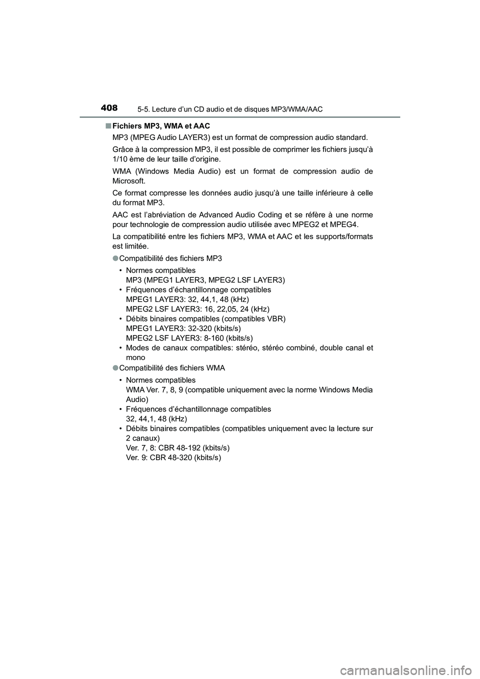 TOYOTA HIGHLANDER 2017 Manuel du propriétaire (in French) 4085-5. Lecture d’un CD audio et de disques MP3/WMA/AAC
HIGHLANDER_D_ OM0E017D
■ Fichiers MP3, WMA et AAC
MP3 (MPEG Audio LAYER3) est un format de compression audio standard.
Grâce à la compr TOYOTA HIGHLANDER 2017 Manuel du propriétaire (in French) 4085-5. Lecture d’un CD audio et de disques MP3/WMA/AAC
HIGHLANDER_D_ OM0E017D
■ Fichiers MP3, WMA et AAC
MP3 (MPEG Audio LAYER3) est un format de compression audio standard.
Grâce à la compr
