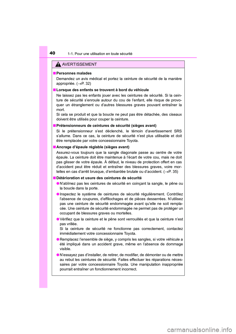 TOYOTA HIGHLANDER 2017 Manuel du propriétaire (in French) 401-1. Pour une utilisation en toute sécurité
HIGHLANDER_D_ OM0E017D
AVERTISSEMENT
■Personnes malades
Demandez un avis médical et portez la ceinture de sécurité de la manière
appropriée. ( TOYOTA HIGHLANDER 2017 Manuel du propriétaire (in French) 401-1. Pour une utilisation en toute sécurité
HIGHLANDER_D_ OM0E017D
AVERTISSEMENT
■Personnes malades
Demandez un avis médical et portez la ceinture de sécurité de la manière
appropriée. (
