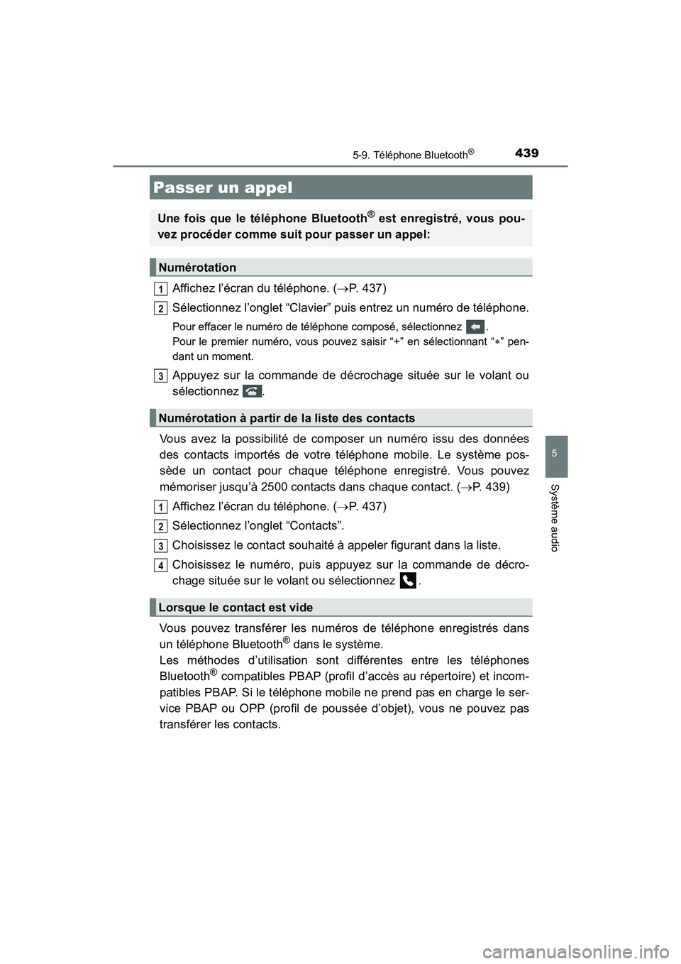 TOYOTA HIGHLANDER 2017 Manuel du propriétaire (in French) 4395-9. Téléphone Bluetooth®
5
Système audio
HIGHLANDER_D_ OM0E017D
Affichez l’écran du téléphone. (P. 437)
Sélectionnez l’onglet “Clavier” puis entrez un numéro de téléphone.
P TOYOTA HIGHLANDER 2017 Manuel du propriétaire (in French) 4395-9. Téléphone Bluetooth®
5
Système audio
HIGHLANDER_D_ OM0E017D
Affichez l’écran du téléphone. (P. 437)
Sélectionnez l’onglet “Clavier” puis entrez un numéro de téléphone.
P