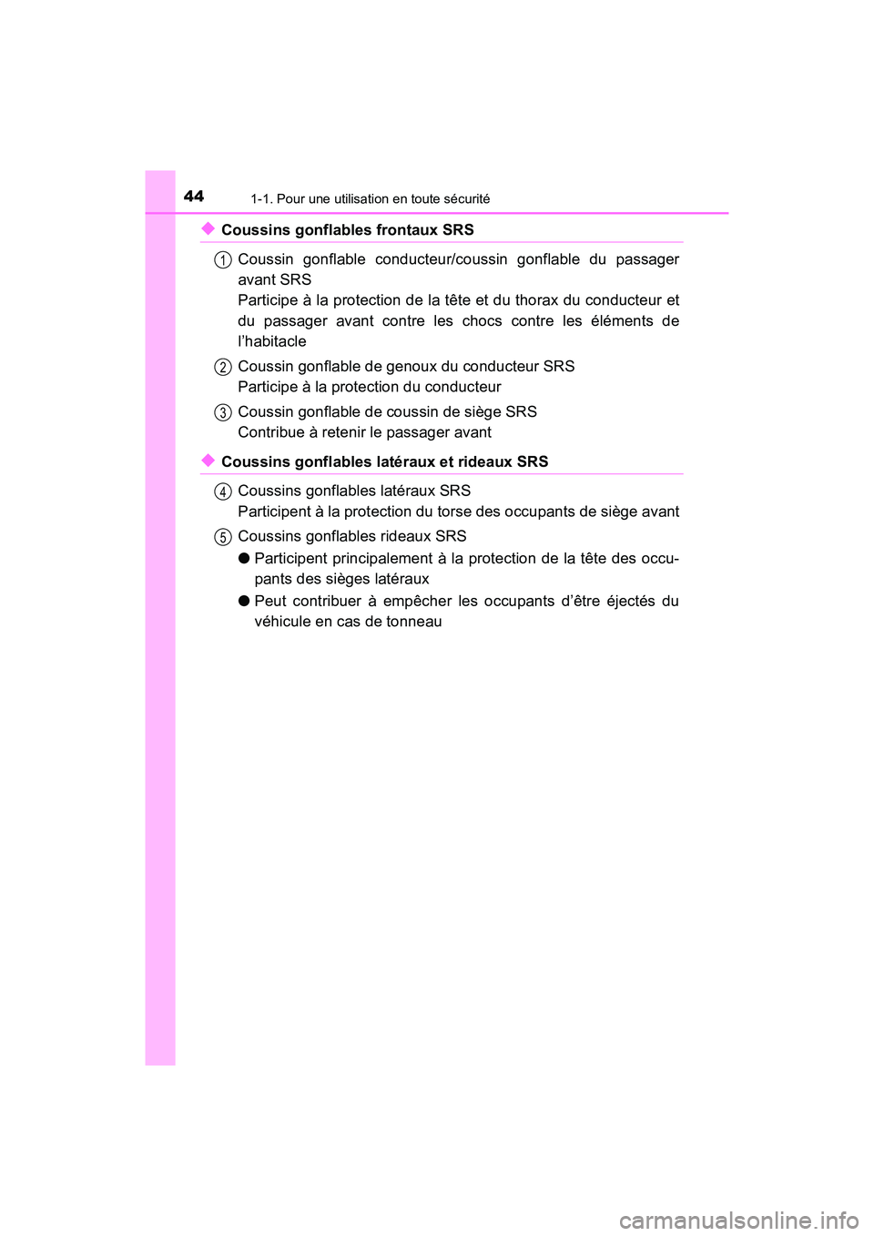 TOYOTA HIGHLANDER 2017 Manuel du propriétaire (in French) 441-1. Pour une utilisation en toute sécurité
HIGHLANDER_D_ OM0E017D
◆Coussins gonflables frontaux SRS
Coussin gonflable conducteur/coussin gonflable du passager
avant SRS
Participe à la prote TOYOTA HIGHLANDER 2017 Manuel du propriétaire (in French) 441-1. Pour une utilisation en toute sécurité
HIGHLANDER_D_ OM0E017D
◆Coussins gonflables frontaux SRS
Coussin gonflable conducteur/coussin gonflable du passager
avant SRS
Participe à la prote