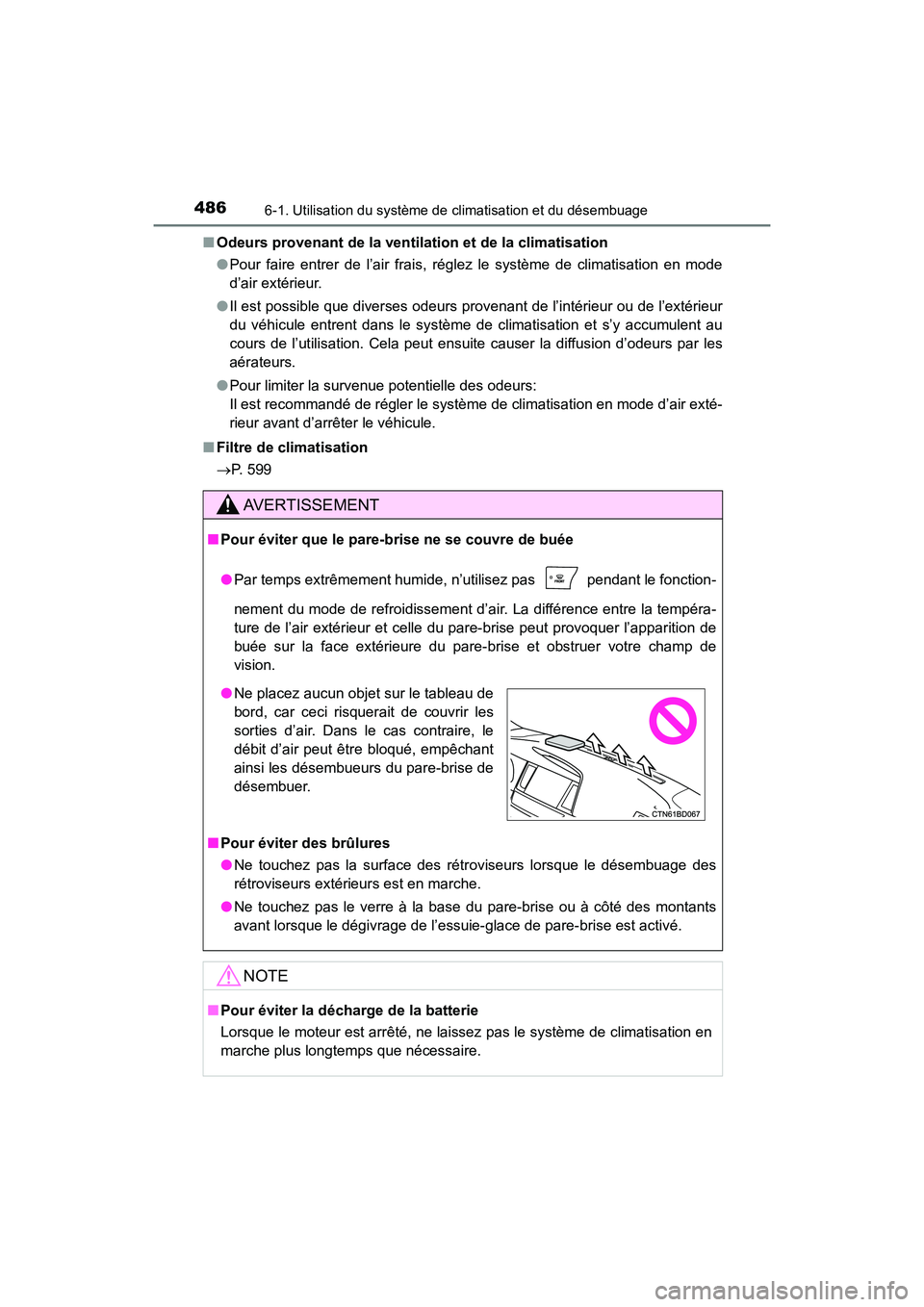 TOYOTA HIGHLANDER 2017  Manuel du propriétaire (in French) 4866-1. Utilisation du système de climatisation et du désembuage
HIGHLANDER_D_ OM0E017D 
■ Odeurs provenant de la ventilation et de la climatisation 
● Pour faire entrer de l’air frais, régle