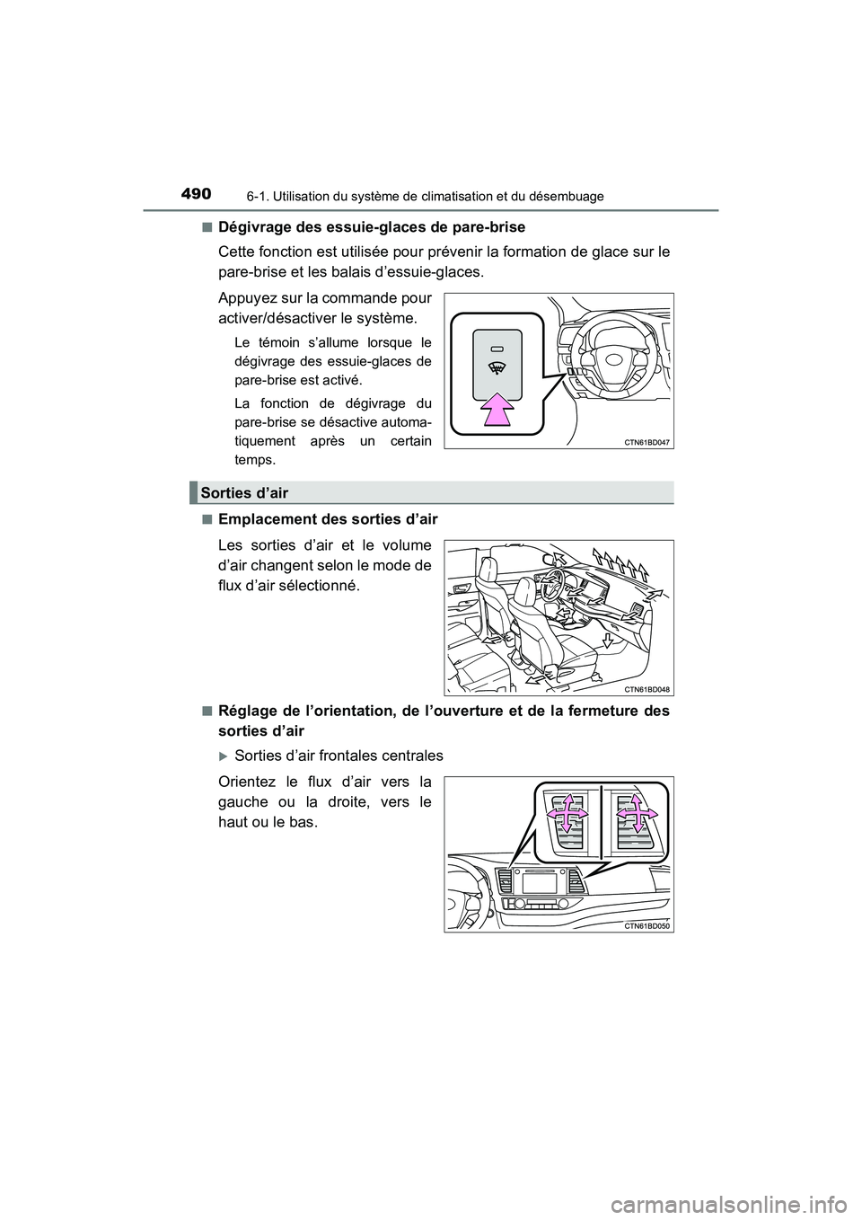 TOYOTA HIGHLANDER 2017  Manuel du propriétaire (in French) 4906-1. Utilisation du système de climatisation et du désembuage
HIGHLANDER_D_ OM0E017D 
■Dégivrage des essuie-glaces de pare-brise 
Cette fonction est utilisée pour prévenir la formation de gl