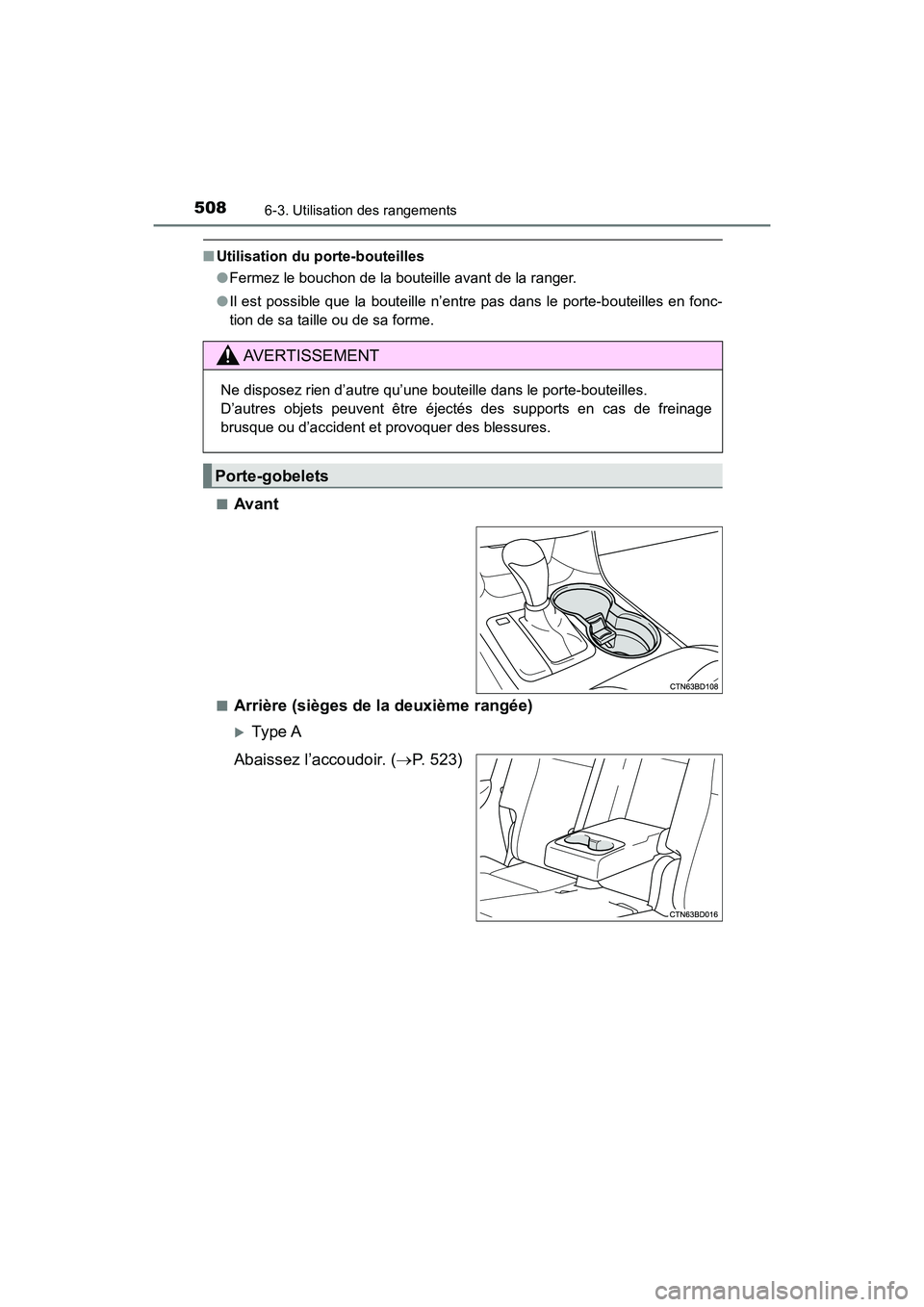 TOYOTA HIGHLANDER 2017  Manuel du propriétaire (in French) 5086-3. Utilisation des rangements
HIGHLANDER_D_ OM0E017D
■Utilisation du porte-bouteilles 
● Fermez le bouchon de la bouteille avant de la ranger. 
● Il est possible que la bouteille n’entre 