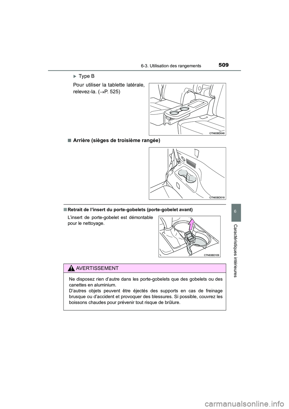 TOYOTA HIGHLANDER 2017  Manuel du propriétaire (in French) 5096-3. Utilisation des rangements
6
Caractéristiques intérieures
HIGHLANDER_D_ OM0E017D
Ty pe  B 
Pour utiliser la tablette latérale, 
relevez-la. (P. 525)
■Arrière (sièges de troisième