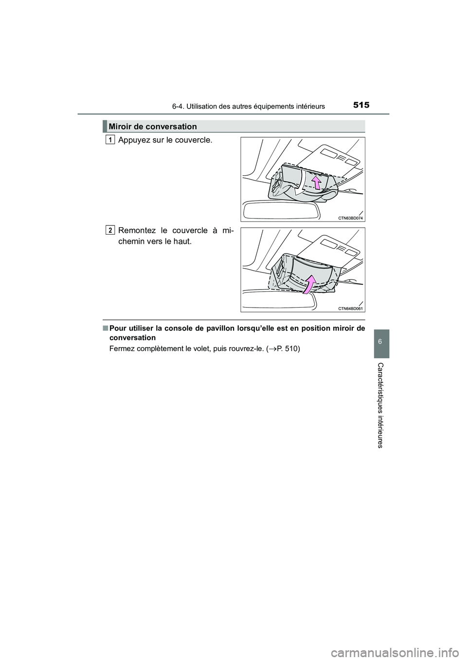 TOYOTA HIGHLANDER 2017  Manuel du propriétaire (in French) 5156-4. Utilisation des autres équipements intérieurs
6
Caractéristiques intérieures
HIGHLANDER_D_ OM0E017D
Appuyez sur le couvercle. 
Remontez le couvercle à mi- 
chemin vers le haut.
■ Pour u