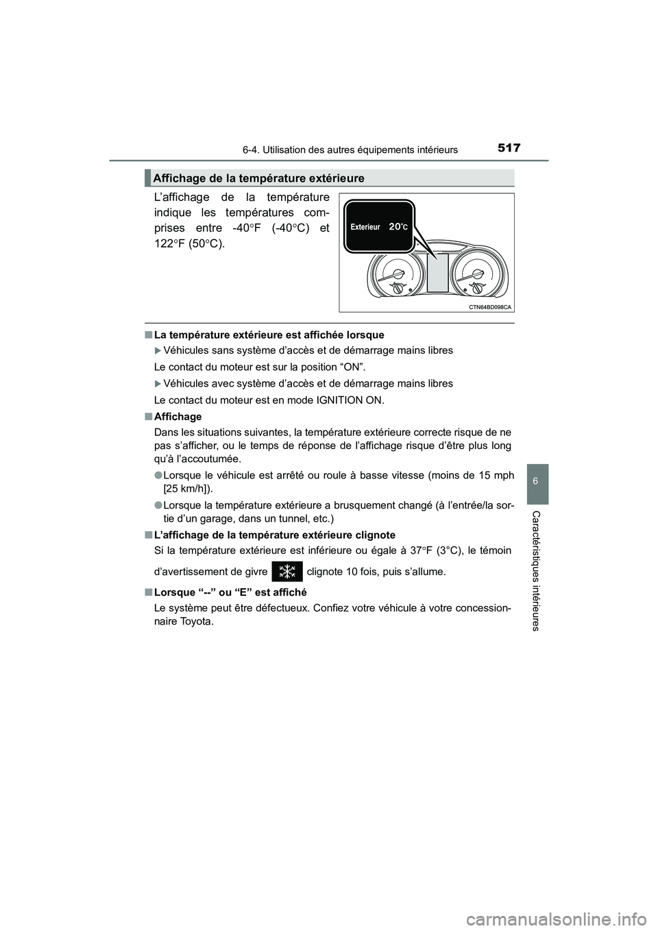TOYOTA HIGHLANDER 2017  Manuel du propriétaire (in French) 5176-4. Utilisation des autres équipements intérieurs
6
Caractéristiques intérieures
HIGHLANDER_D_ OM0E017D
L’affichage de la température 
indique les températures com- 
prises entre -40 F 
