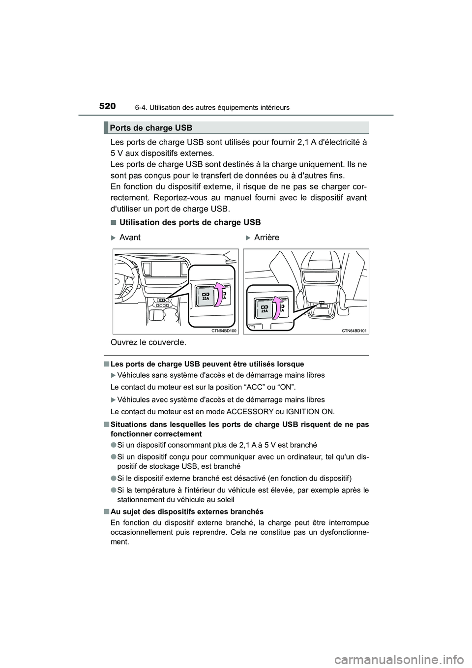 TOYOTA HIGHLANDER 2017  Manuel du propriétaire (in French) 5206-4. Utilisation des autres équipements intérieurs
HIGHLANDER_D_ OM0E017D
Les ports de charge USB sont utilisés pour fournir 2,1 A délectricité à 
5 V aux dispositifs externes.  
Les ports d