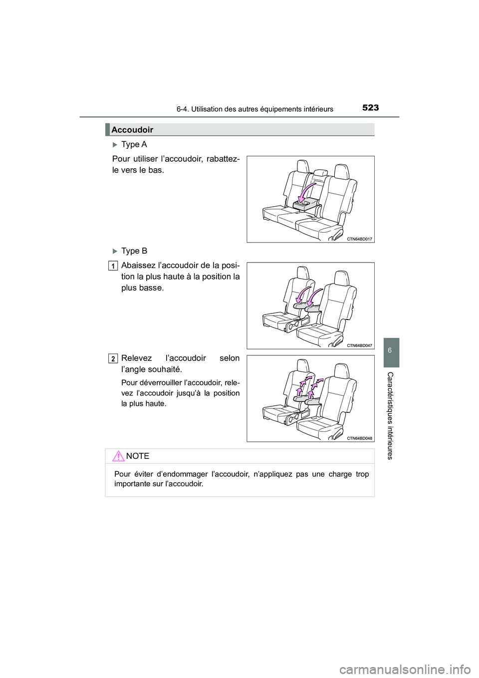 TOYOTA HIGHLANDER 2017  Manuel du propriétaire (in French) 5236-4. Utilisation des autres équipements intérieurs
6
Caractéristiques intérieures
HIGHLANDER_D_ OM0E017D
Type A 
Pour utiliser l’accoudoir, rabattez- 
le vers le bas.
Type B 
Abaissez l