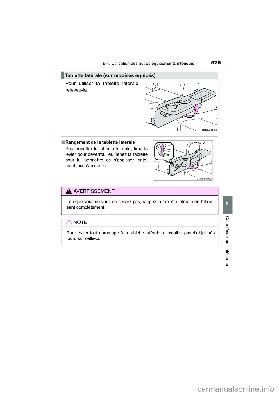 TOYOTA HIGHLANDER 2017  Manuel du propriétaire (in French) 5256-4. Utilisation des autres équipements intérieurs
6
Caractéristiques intérieures
HIGHLANDER_D_ OM0E017D
Pour utiliser la tablette latérale, 
relevez-la.
Tablette latérale (sur modèles équi