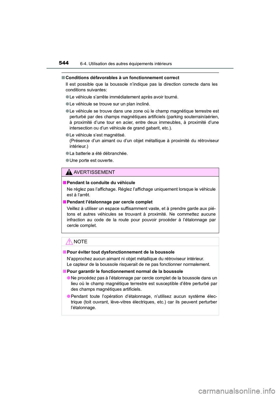 TOYOTA HIGHLANDER 2017  Manuel du propriétaire (in French) 5446-4. Utilisation des autres équipements intérieurs
HIGHLANDER_D_ OM0E017D
■Conditions défavorables à un fonctionnement correct 
Il est possible que la boussole n’indi que pas la direction c