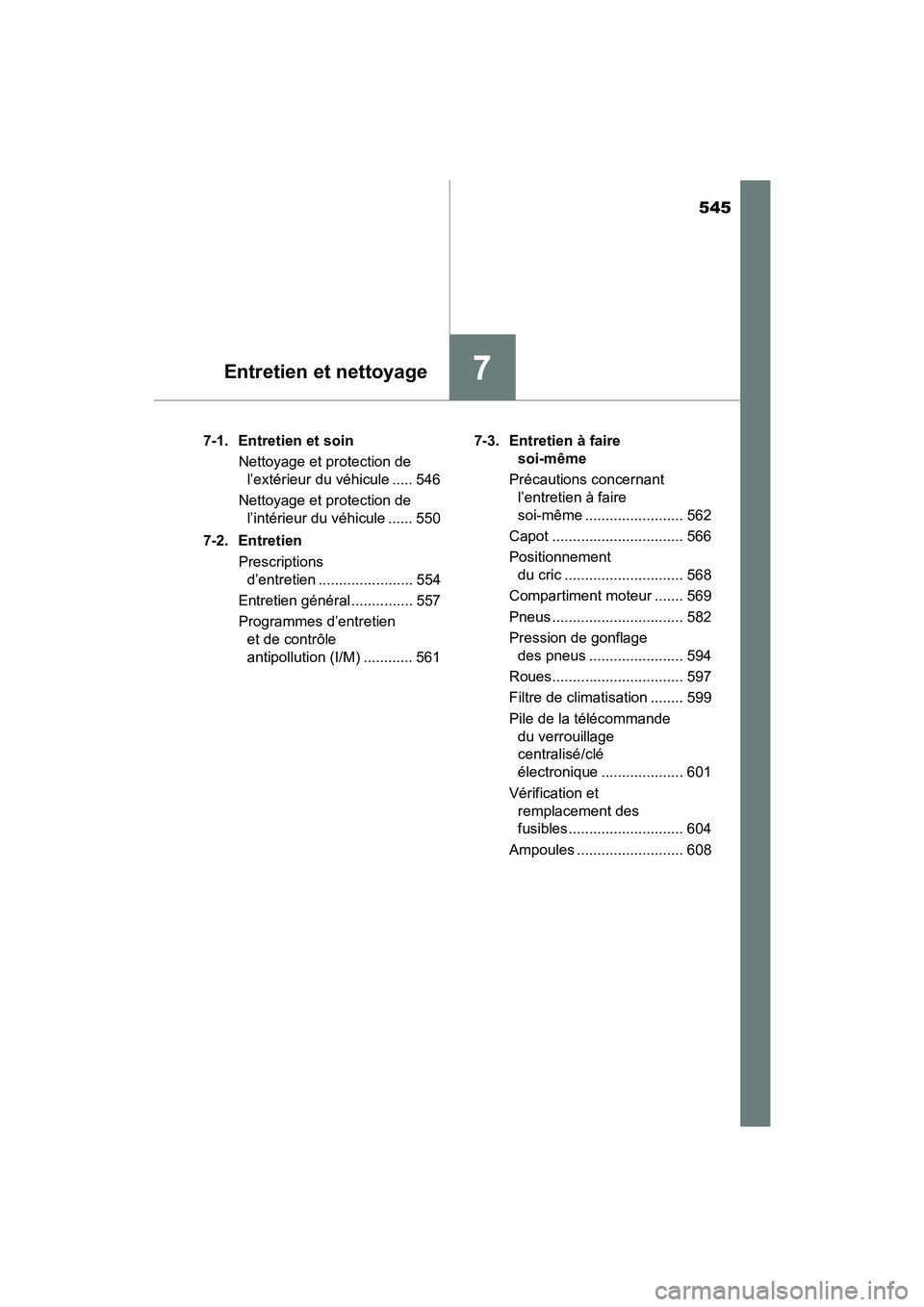 TOYOTA HIGHLANDER 2017  Manuel du propriétaire (in French) 545
7Entretien et nettoyage
HIGHLANDER_D_ OM0E017D 
7-1.  Entretien et soin 
Nettoyage et protection de  
l’extérieur du véhicule ..... 546 
Nettoyage et protection de  
l’intérieur du véhicul