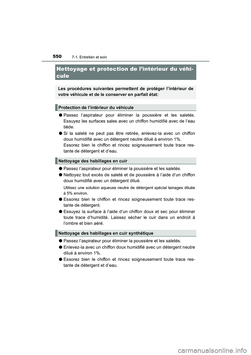 TOYOTA HIGHLANDER 2017  Manuel du propriétaire (in French) 5507-1. Entretien et soin
HIGHLANDER_D_ OM0E017D
●Passez l’aspirateur pour éliminer la poussière et les saletés. 
Essuyez les surfaces sales avec un chiffon humidifié avec de l’eau
tiède. 
