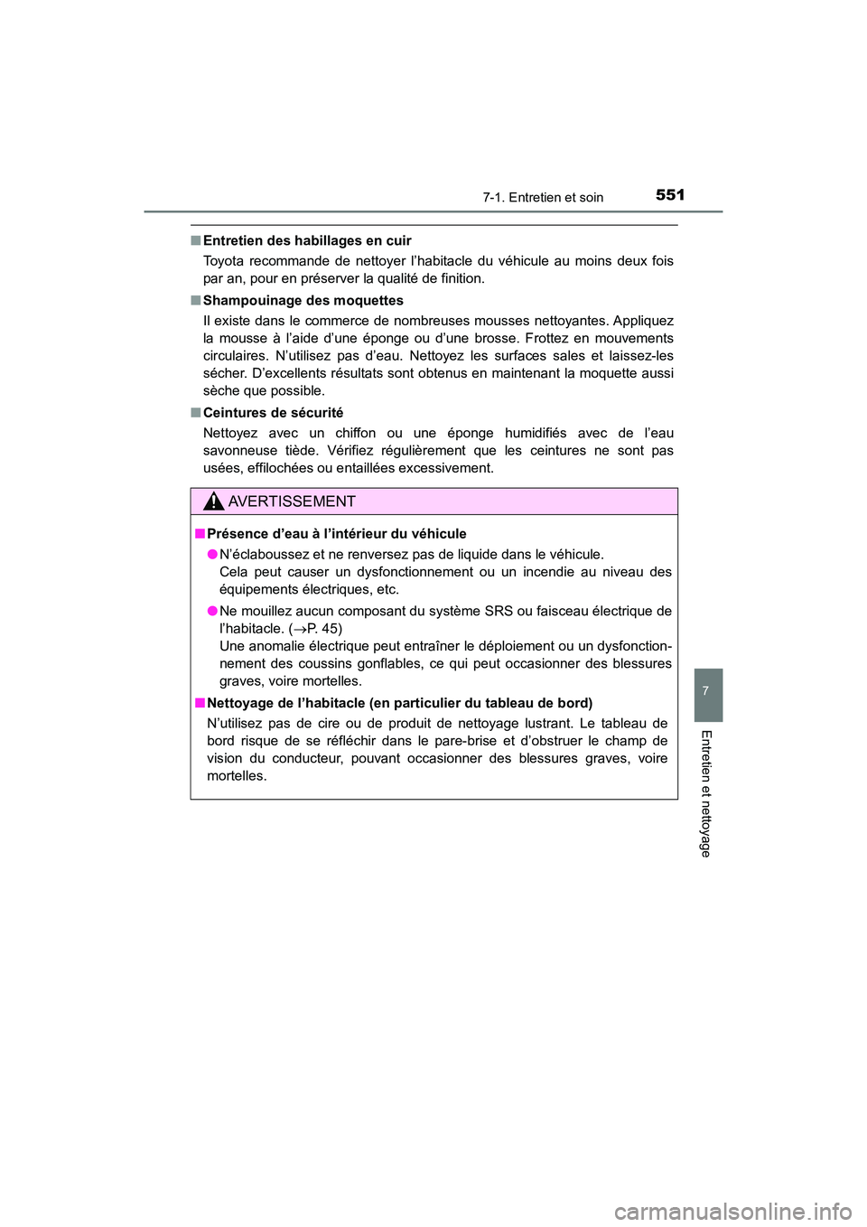 TOYOTA HIGHLANDER 2017  Manuel du propriétaire (in French) 5517-1. Entretien et soin
7
Entretien et nettoyage
HIGHLANDER_D_ OM0E017D
■Entretien des habillages en cuir 
Toyota recommande de nettoyer l’habitacle du véhicule au moins deux fois 
par an, pour