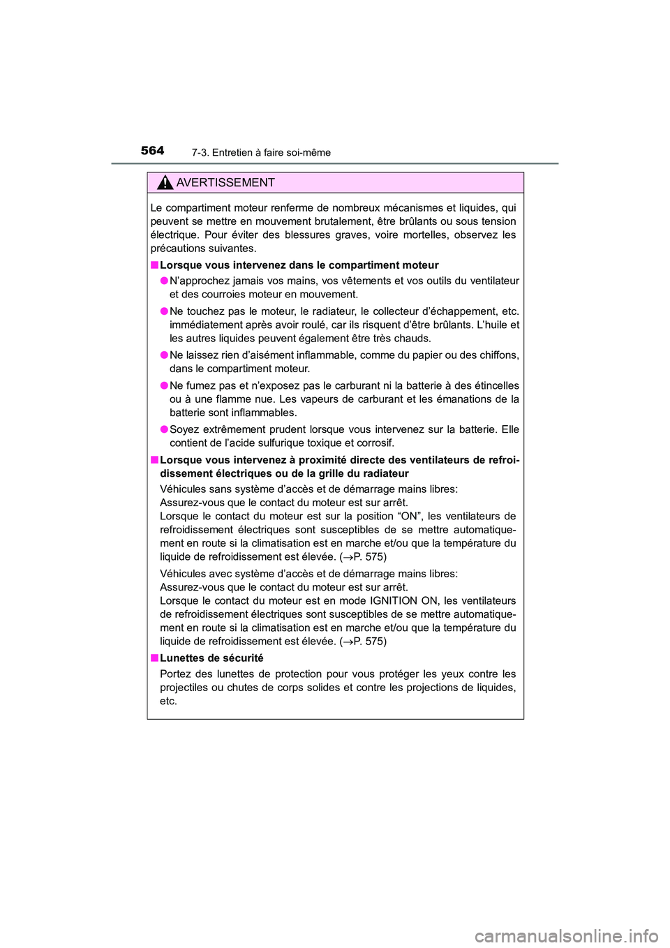 TOYOTA HIGHLANDER 2017 Manuel du propriétaire (in French) 5647-3. Entretien à faire soi-même
HIGHLANDER_D_ OM0E017D
AVERTISSEMENT
Le compartiment moteur renferme de nombreux mécanismes et liquides, qui
peuvent se mettre en mouvement brutalement, être br TOYOTA HIGHLANDER 2017 Manuel du propriétaire (in French) 5647-3. Entretien à faire soi-même
HIGHLANDER_D_ OM0E017D
AVERTISSEMENT
Le compartiment moteur renferme de nombreux mécanismes et liquides, qui
peuvent se mettre en mouvement brutalement, être br