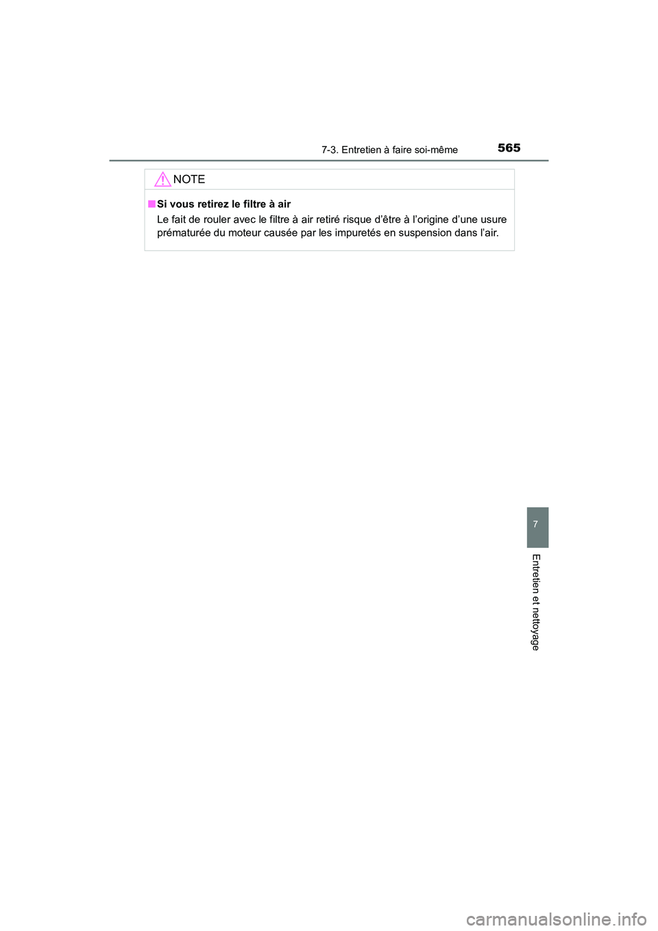 TOYOTA HIGHLANDER 2017 Manuel du propriétaire (in French) 5657-3. Entretien à faire soi-même
7
Entretien et nettoyage
HIGHLANDER_D_ OM0E017D
NOTE
■Si vous retirez le filtre à air
Le fait de rouler avec le filtre à air retiré risque d’être à l’o TOYOTA HIGHLANDER 2017 Manuel du propriétaire (in French) 5657-3. Entretien à faire soi-même
7
Entretien et nettoyage
HIGHLANDER_D_ OM0E017D
NOTE
■Si vous retirez le filtre à air
Le fait de rouler avec le filtre à air retiré risque d’être à l’o