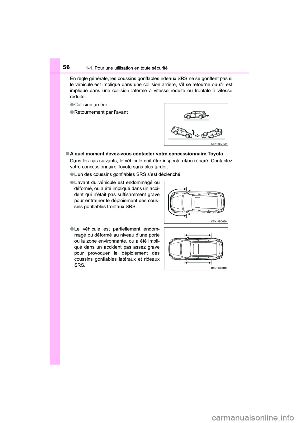 TOYOTA HIGHLANDER 2017 Manuel du propriétaire (in French) 561-1. Pour une utilisation en toute sécurité
HIGHLANDER_D_ OM0E017D
En règle générale, les coussins gonflables rideaux SRS ne se gonflent pas si
le véhicule est impliqué dans une collision a TOYOTA HIGHLANDER 2017 Manuel du propriétaire (in French) 561-1. Pour une utilisation en toute sécurité
HIGHLANDER_D_ OM0E017D
En règle générale, les coussins gonflables rideaux SRS ne se gonflent pas si
le véhicule est impliqué dans une collision a