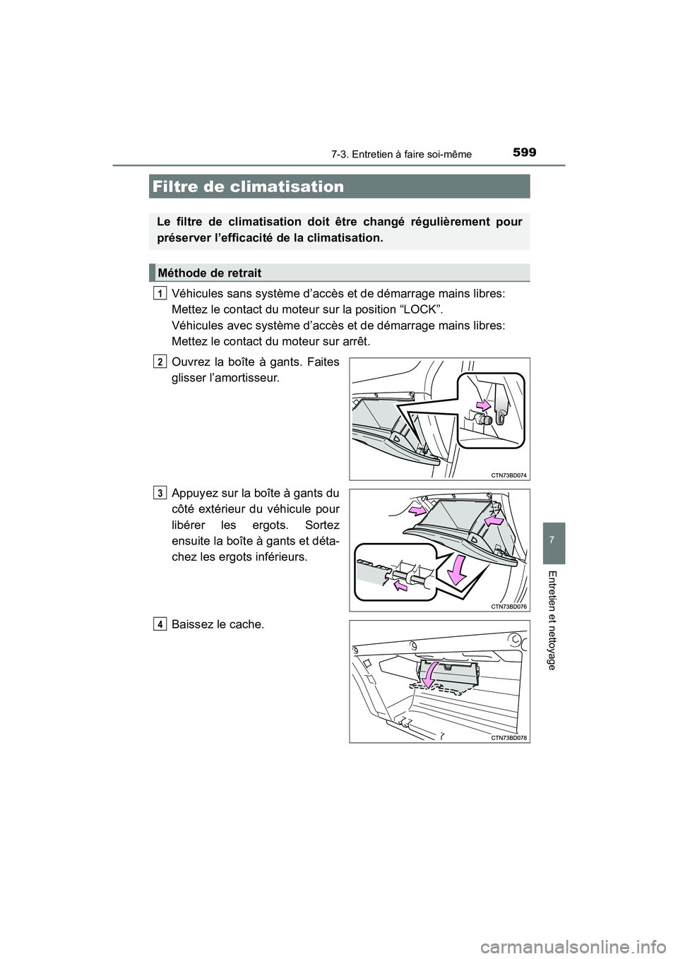 TOYOTA HIGHLANDER 2017 Manuel du propriétaire (in French) 5997-3. Entretien à faire soi-même
7
Entretien et nettoyage
HIGHLANDER_D_ OM0E017D
Véhicules sans système d’accès et de démarrage mains libres:
Mettez le contact du moteur sur la position TOYOTA HIGHLANDER 2017 Manuel du propriétaire (in French) 5997-3. Entretien à faire soi-même
7
Entretien et nettoyage
HIGHLANDER_D_ OM0E017D
Véhicules sans système d’accès et de démarrage mains libres:
Mettez le contact du moteur sur la position