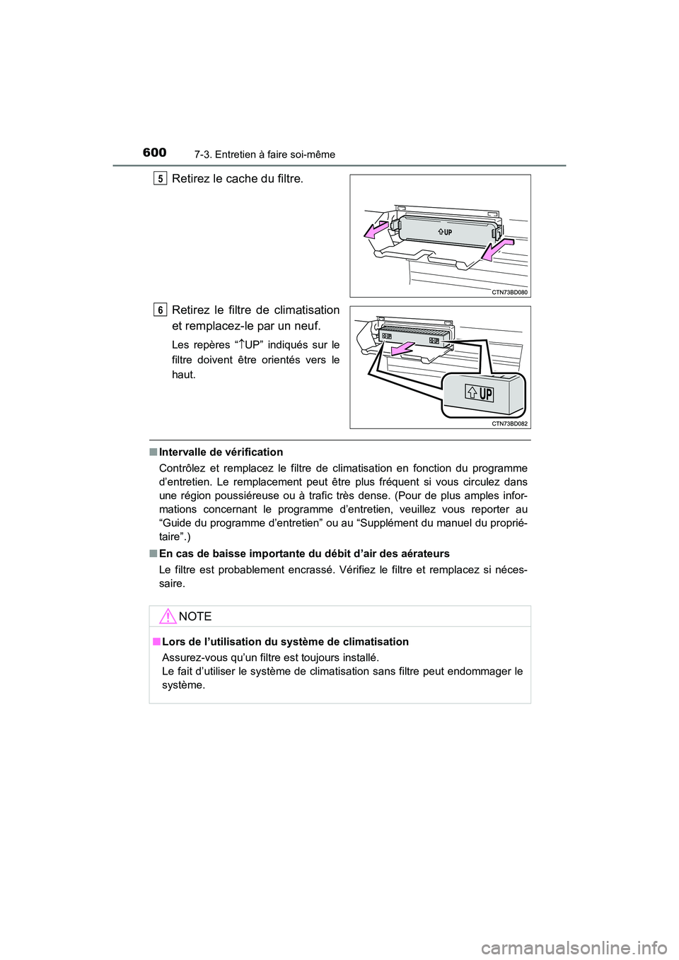 TOYOTA HIGHLANDER 2017 Manuel du propriétaire (in French) 6007-3. Entretien à faire soi-même
HIGHLANDER_D_ OM0E017D
Retirez le cache du filtre.
Retirez le filtre de climatisation
et remplacez-le par un neuf.
Les repères “ UP” indiqués sur le
fi TOYOTA HIGHLANDER 2017 Manuel du propriétaire (in French) 6007-3. Entretien à faire soi-même
HIGHLANDER_D_ OM0E017D
Retirez le cache du filtre.
Retirez le filtre de climatisation
et remplacez-le par un neuf.
Les repères “ UP” indiqués sur le
fi