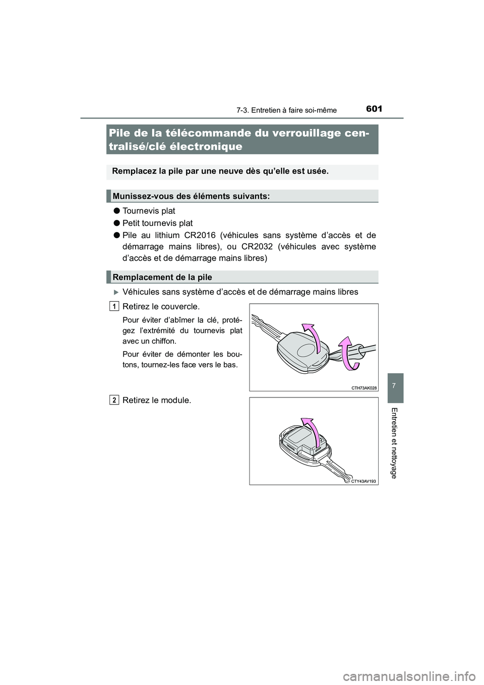 TOYOTA HIGHLANDER 2017 Manuel du propriétaire (in French) 6017-3. Entretien à faire soi-même
7
Entretien et nettoyage
HIGHLANDER_D_ OM0E017D
●Tournevis plat
● Petit tournevis plat
● Pile au lithium CR2016 (véhicules sans système d’accès et de TOYOTA HIGHLANDER 2017 Manuel du propriétaire (in French) 6017-3. Entretien à faire soi-même
7
Entretien et nettoyage
HIGHLANDER_D_ OM0E017D
●Tournevis plat
● Petit tournevis plat
● Pile au lithium CR2016 (véhicules sans système d’accès et de