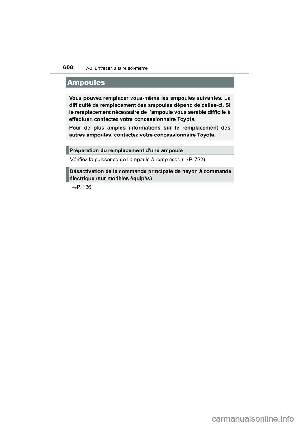 TOYOTA HIGHLANDER 2017 Manuel du propriétaire (in French) 6087-3. Entretien à faire soi-même
HIGHLANDER_D_ OM0E017D
Vérifiez la puissance de l’ampoule à remplacer. (P. 722)
P. 1 3 6
Ampoules
Vous pouvez remplacer vous-même les ampoules suiva TOYOTA HIGHLANDER 2017 Manuel du propriétaire (in French) 6087-3. Entretien à faire soi-même
HIGHLANDER_D_ OM0E017D
Vérifiez la puissance de l’ampoule à remplacer. (P. 722)
P. 1 3 6
Ampoules
Vous pouvez remplacer vous-même les ampoules suiva