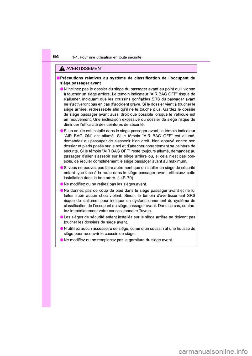 TOYOTA HIGHLANDER 2017  Manuel du propriétaire (in French) 641-1. Pour une utilisation en toute sécurité
HIGHLANDER_D_ OM0E017D
AVERTISSEMENT
■Précautions relatives au système de classification de l’occupant du 
siège passager avant 
● N’inclinez