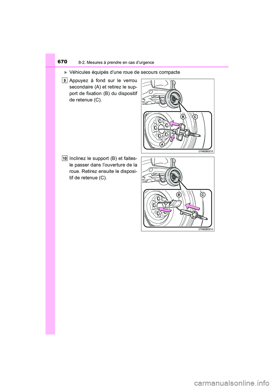 TOYOTA HIGHLANDER 2017  Manuel du propriétaire (in French) 6708-2. Mesures à prendre en cas d’urgence
HIGHLANDER_D_ OM0E017D
Véhicules équipés d’une roue de secours compacte 
Appuyez à fond sur le verrou 
secondaire (A) et retirez le sup-
port de 
