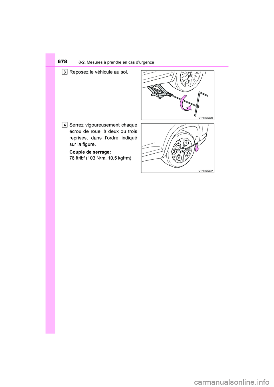 TOYOTA HIGHLANDER 2017  Manuel du propriétaire (in French) 6788-2. Mesures à prendre en cas d’urgence
HIGHLANDER_D_ OM0E017D
Reposez le véhicule au sol. 
Serrez vigoureusement chaque 
écrou de roue, à deux ou trois 
reprises, dans l’ordre indiqué
sur