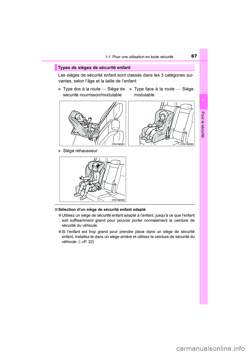 TOYOTA HIGHLANDER 2017  Manuel du propriétaire (in French) 671-1. Pour une utilisation en toute sécurité
1
Pour la sécurité
HIGHLANDER_D_ OM0E017D
Les sièges de sécurité enfant sont classés dans les 3 catégories sui- 
vantes, selon l’âge et la tai