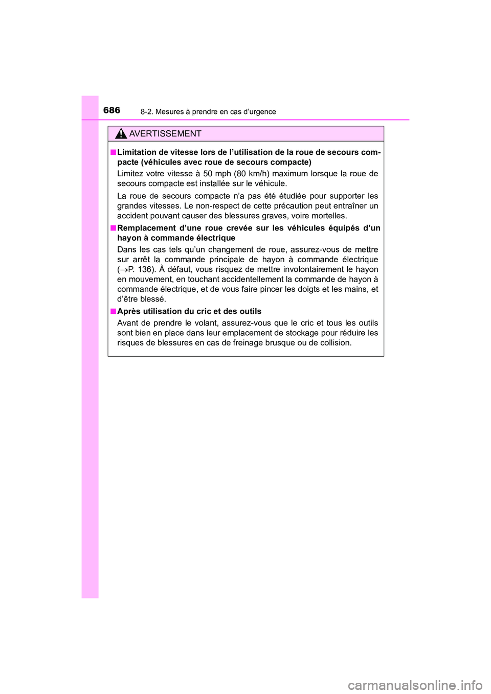 TOYOTA HIGHLANDER 2017  Manuel du propriétaire (in French) 6868-2. Mesures à prendre en cas d’urgence
HIGHLANDER_D_ OM0E017D
AVERTISSEMENT
■Limitation de vitesse lors de l’utilisation de la roue de secours com- 
pacte (véhicules avec roue de secours c