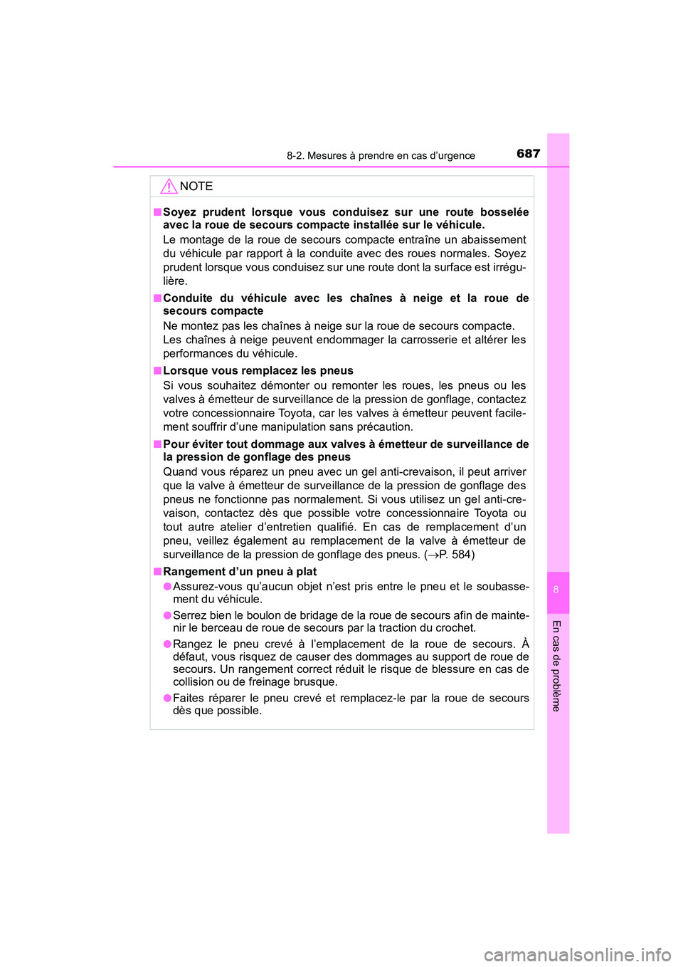 TOYOTA HIGHLANDER 2017  Manuel du propriétaire (in French) 6878-2. Mesures à prendre en cas d’urgence
8
En cas de problème
HIGHLANDER_D_ OM0E017D
NOTE
■Soyez prudent lorsque vous conduisez sur une route bosselée 
avec la roue de secours compacte instal