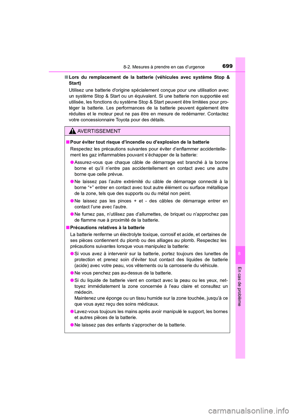 TOYOTA HIGHLANDER 2017 Manuel du propriétaire (in French) 6998-2. Mesures à prendre en cas d’urgence
8
En cas de problème
HIGHLANDER_D_ OM0E017D
■ Lors du remplacement de la batterie (véhicules avec système Stop &
Start)
Utilisez une batterie dor TOYOTA HIGHLANDER 2017 Manuel du propriétaire (in French) 6998-2. Mesures à prendre en cas d’urgence
8
En cas de problème
HIGHLANDER_D_ OM0E017D
■ Lors du remplacement de la batterie (véhicules avec système Stop &
Start)
Utilisez une batterie dor
