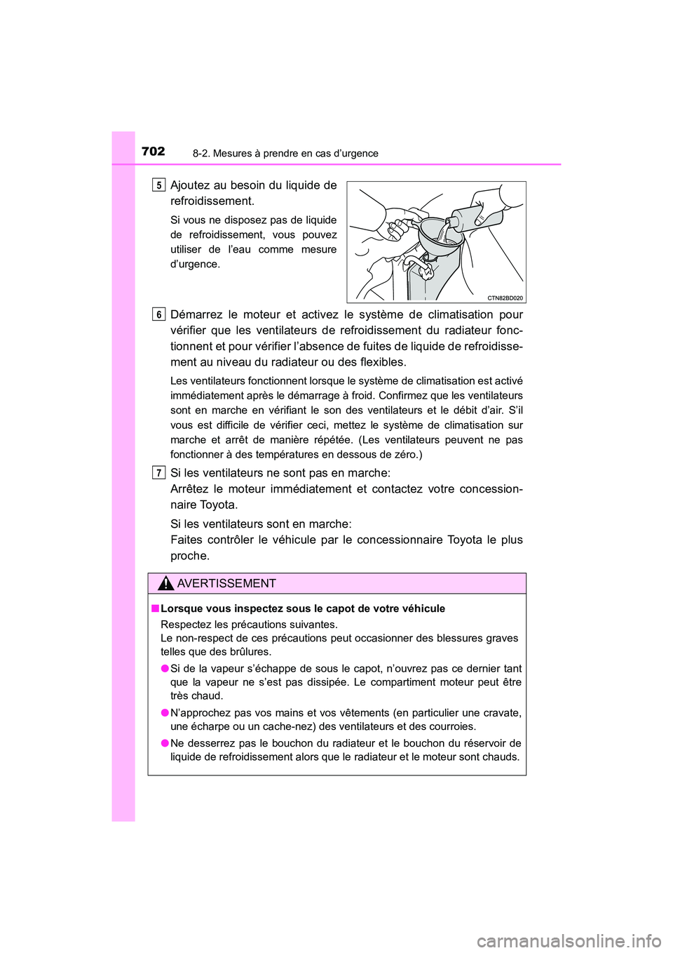 TOYOTA HIGHLANDER 2017 Manuel du propriétaire (in French) 7028-2. Mesures à prendre en cas d’urgence
HIGHLANDER_D_ OM0E017D
Ajoutez au besoin du liquide de
refroidissement.
Si vous ne disposez pas de liquide
de refroidissement, vous pouvez
utiliser de l TOYOTA HIGHLANDER 2017 Manuel du propriétaire (in French) 7028-2. Mesures à prendre en cas d’urgence
HIGHLANDER_D_ OM0E017D
Ajoutez au besoin du liquide de
refroidissement.
Si vous ne disposez pas de liquide
de refroidissement, vous pouvez
utiliser de l