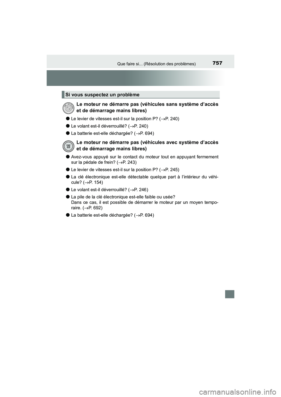 TOYOTA HIGHLANDER 2017 Manuel du propriétaire (in French) 757Que faire si... (Résolution des problèmes)
HIGHLANDER_D_ OM0E017D
●Le levier de vitesses est-il sur la position P? (P. 240)
●Le volant est-il déverrouillé? (P. 2 4 0 )
●La batterie TOYOTA HIGHLANDER 2017 Manuel du propriétaire (in French) 757Que faire si... (Résolution des problèmes)
HIGHLANDER_D_ OM0E017D
●Le levier de vitesses est-il sur la position P? (P. 240)
●Le volant est-il déverrouillé? (P. 2 4 0 )
●La batterie