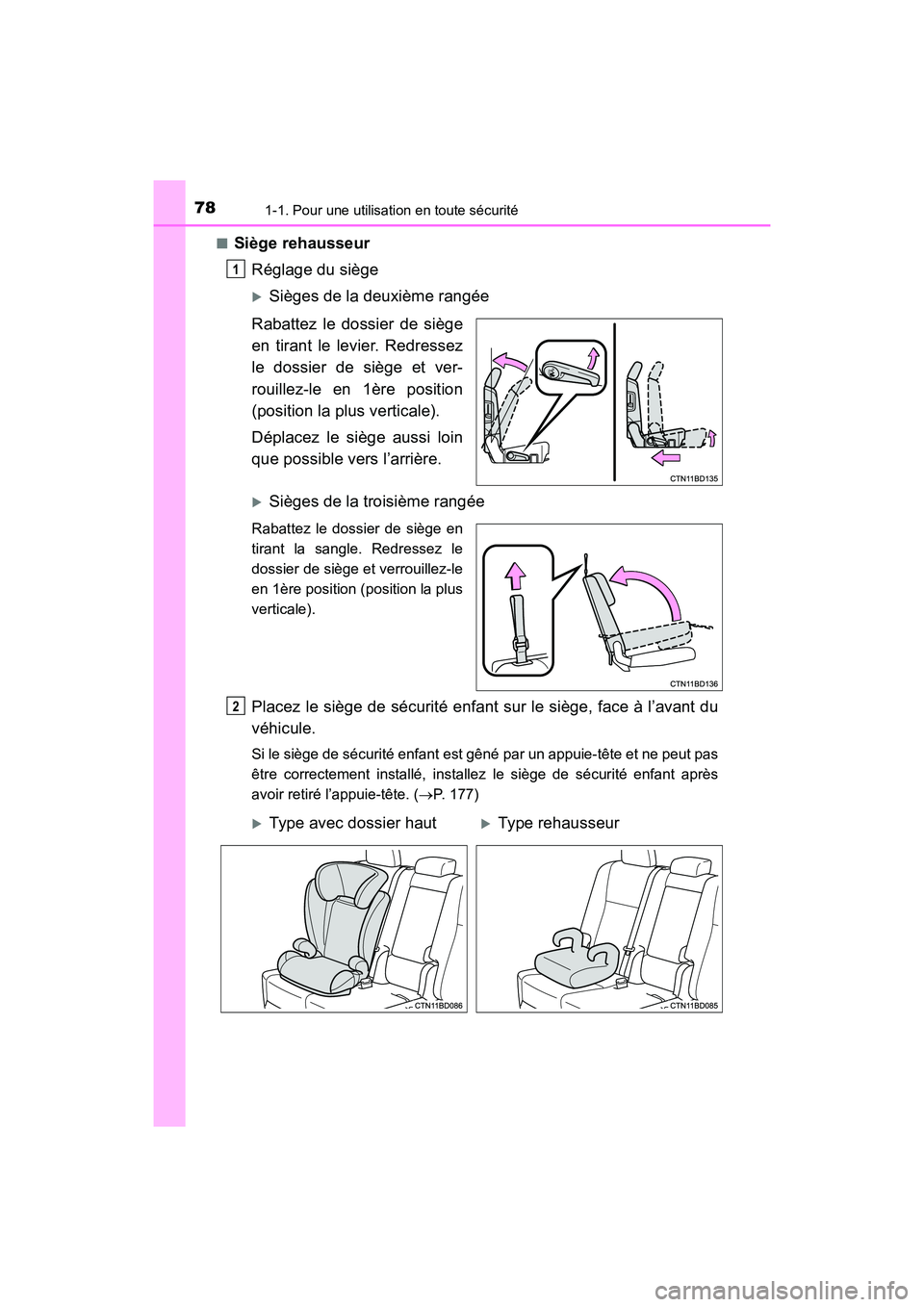 TOYOTA HIGHLANDER 2017 Manuel du propriétaire (in French) 781-1. Pour une utilisation en toute sécurité
HIGHLANDER_D_ OM0E017D
■Siège rehausseur
Réglage du siège
Sièges de la deuxième rangée
Rabattez le dossier de siège
en tirant le levier. TOYOTA HIGHLANDER 2017 Manuel du propriétaire (in French) 781-1. Pour une utilisation en toute sécurité
HIGHLANDER_D_ OM0E017D
■Siège rehausseur
Réglage du siège
Sièges de la deuxième rangée
Rabattez le dossier de siège
en tirant le levier.
