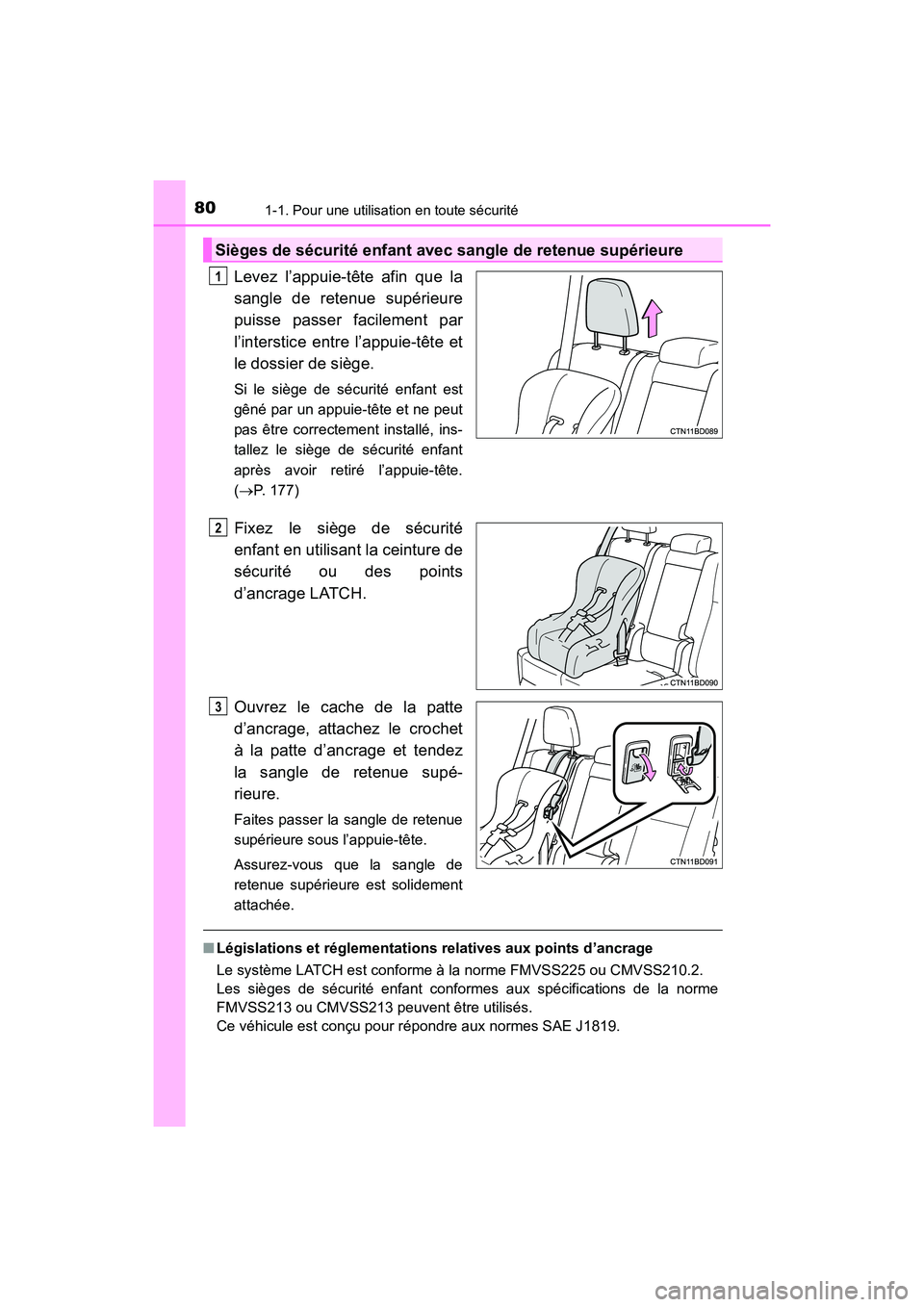 TOYOTA HIGHLANDER 2017 Manuel du propriétaire (in French) 801-1. Pour une utilisation en toute sécurité
HIGHLANDER_D_ OM0E017D
Levez l’appuie-tête afin que la
sangle de retenue supérieure
puisse passer facilement par
l’interstice entre l’appuie-t TOYOTA HIGHLANDER 2017 Manuel du propriétaire (in French) 801-1. Pour une utilisation en toute sécurité
HIGHLANDER_D_ OM0E017D
Levez l’appuie-tête afin que la
sangle de retenue supérieure
puisse passer facilement par
l’interstice entre l’appuie-t