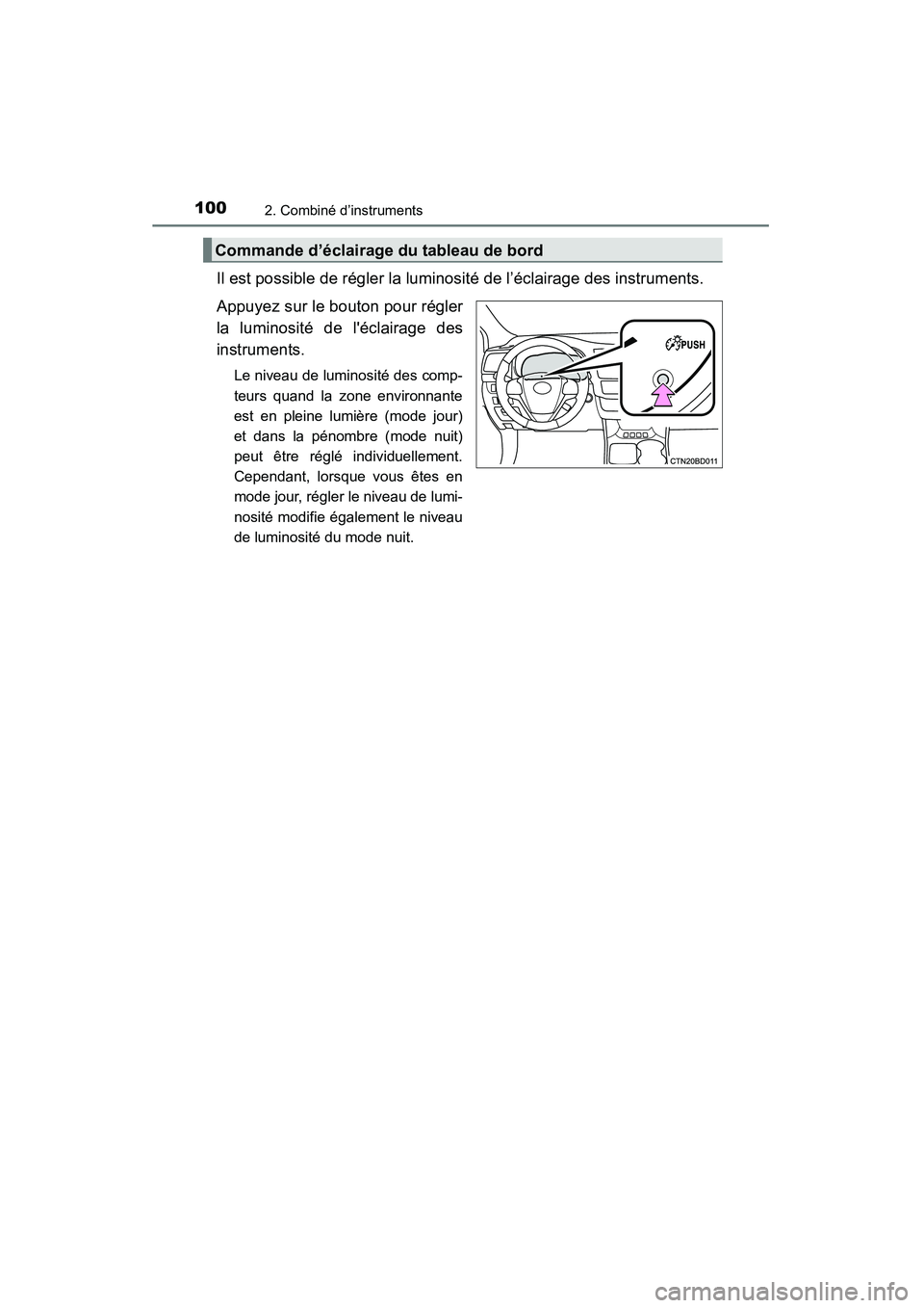 TOYOTA HIGHLANDER 2015  Manuel du propriétaire (in French) 1002. Combiné d’instruments
HIGHLANDER_D (OM48E98D)
Il est possible de régler la luminosité de l’éclairage des instruments. 
Appuyez sur le bouton pour régler
la luminosité de léclairage d