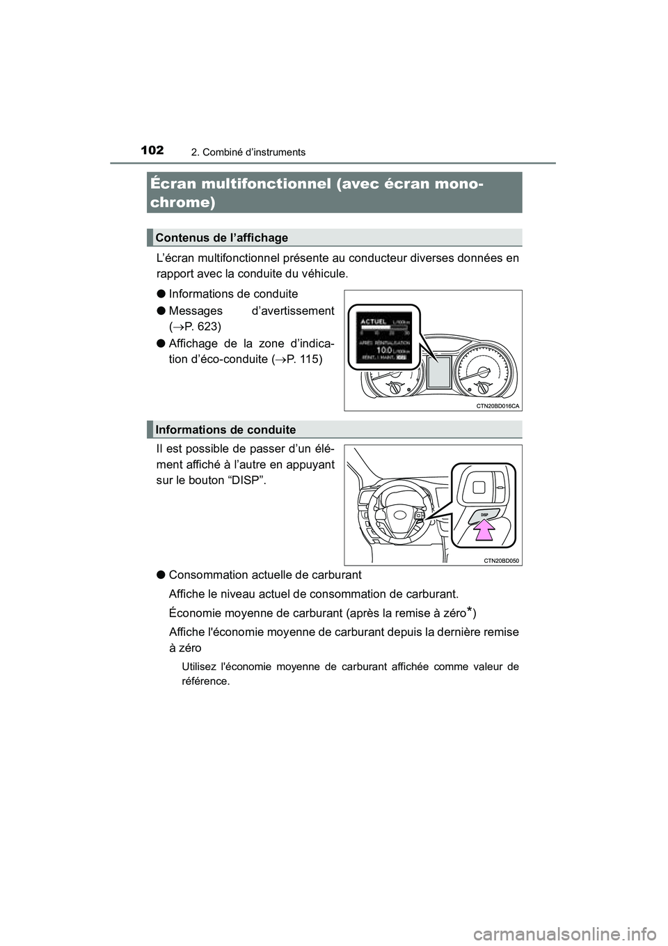 TOYOTA HIGHLANDER 2015  Manuel du propriétaire (in French) 1022. Combiné d’instruments
HIGHLANDER_D (OM48E98D)
L’écran multifonctionnel présente au conducteur diverses données en
rapport avec la conduite du véhicule.
●Informations de conduite
● M
