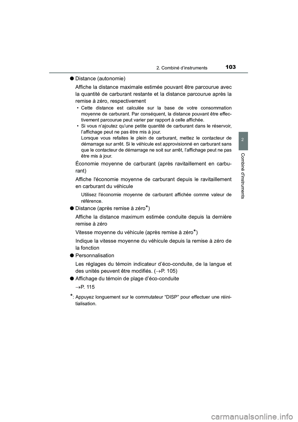 TOYOTA HIGHLANDER 2015  Manuel du propriétaire (in French) 1032. Combiné d’instruments
2
Combiné dinstruments
HIGHLANDER_D (OM48E98D)
●Distance (autonomie)
Affiche la distance maximale estimée pouvant être parcourue avec
la quantité de carburant res