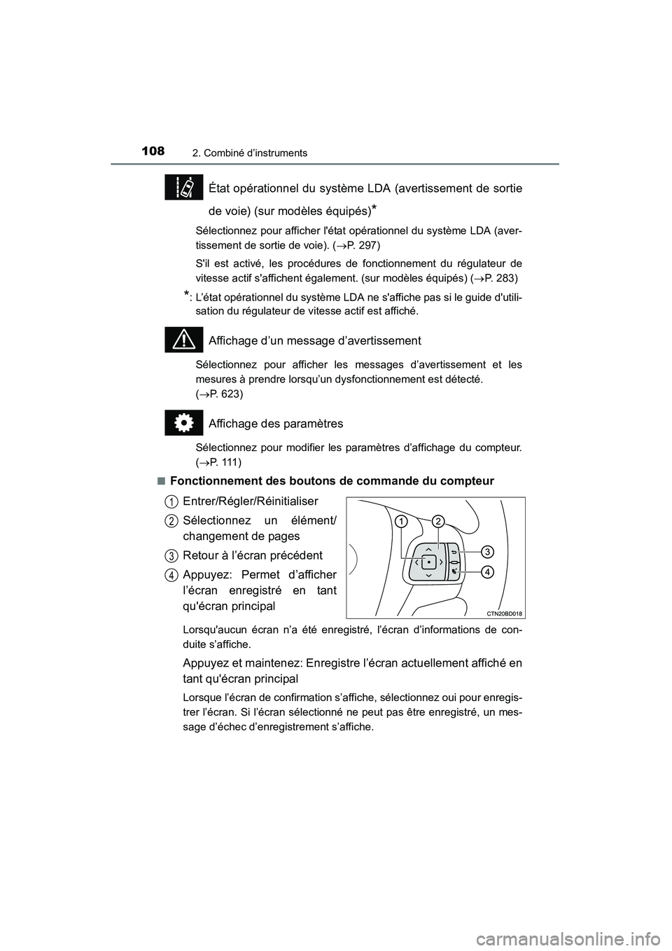 TOYOTA HIGHLANDER 2015  Manuel du propriétaire (in French) 1082. Combiné d’instruments
HIGHLANDER_D (OM48E98D)
État opérationnel du système LDA (avertissement de sortie
de voie) (sur modèles équipés)
*
Sélectionnez pour afficher létat opérationne