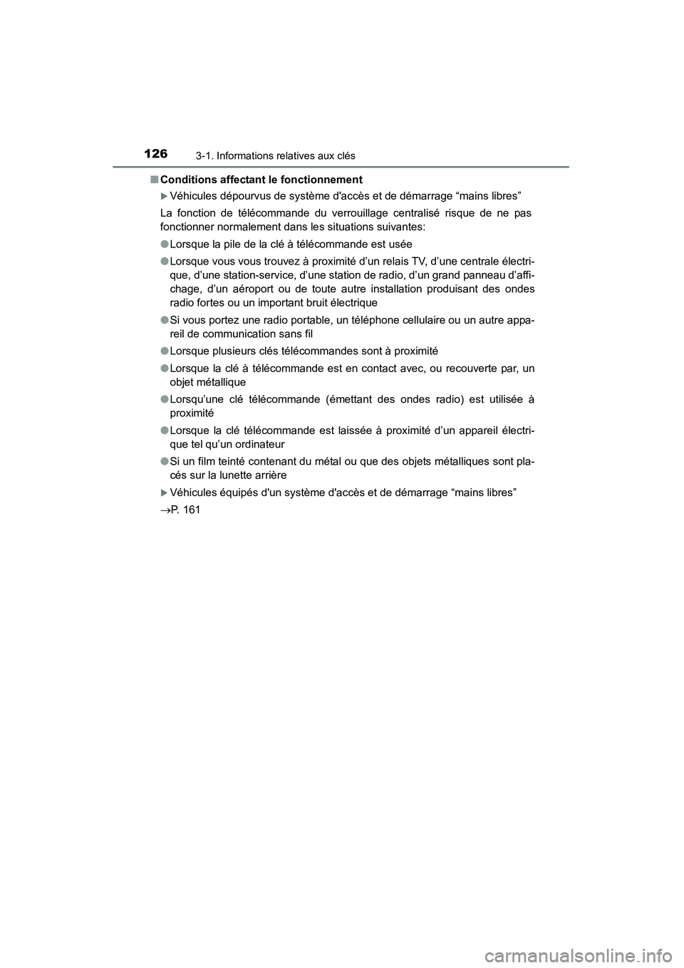 TOYOTA HIGHLANDER 2015  Manuel du propriétaire (in French) 1263-1. Informations relatives aux clés
HIGHLANDER_D (OM48E98D)■
Conditions affectant le fonctionnement
�XVéhicules dépourvus de système daccès et de démarrage “mains libres”
La fonction 